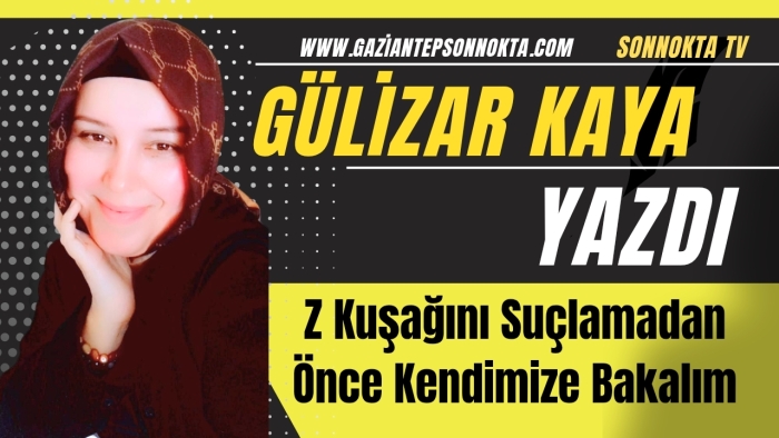 Z Kuşağını Suçlamadan Önce Kendimize Bakalım